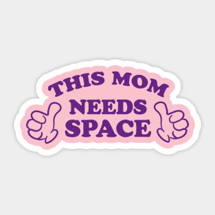 THIS MOM NEEDS SPACE Sticker